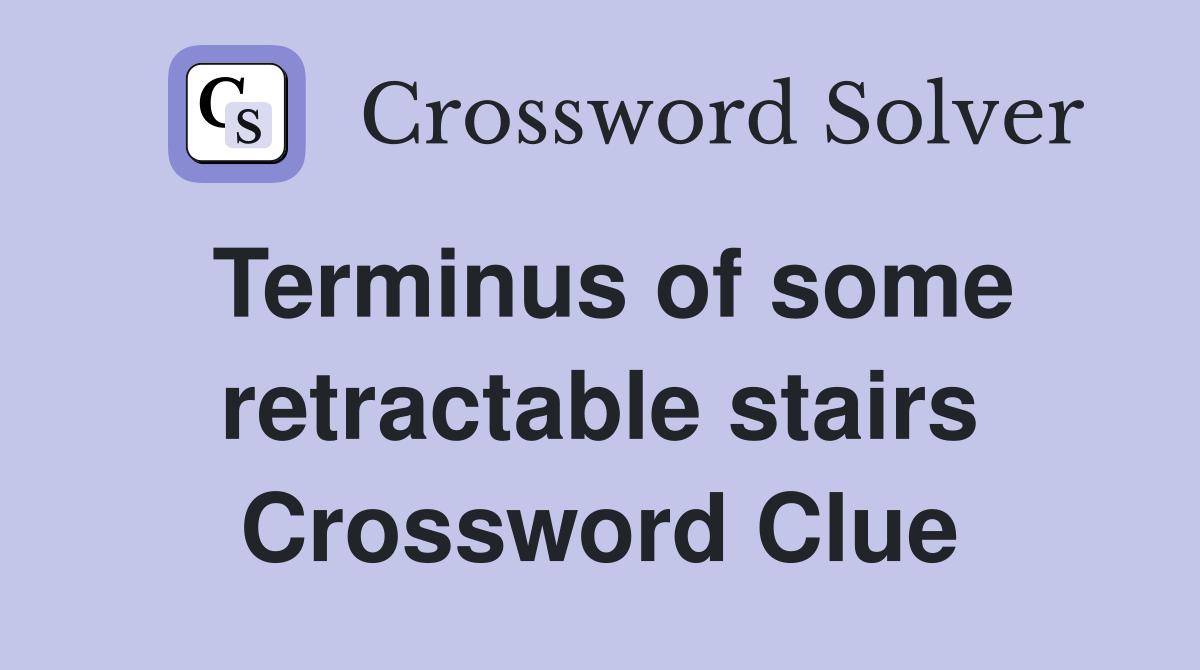 Terminus of some retractable stairs Crossword Clue Answers
